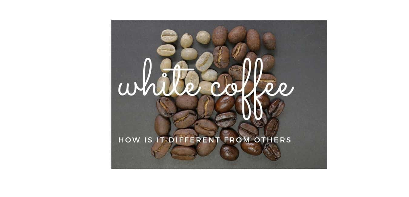 WHITE COFFEE – WHAT IS IT?