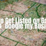 How To Get Listed On Google Maps and Google My Business