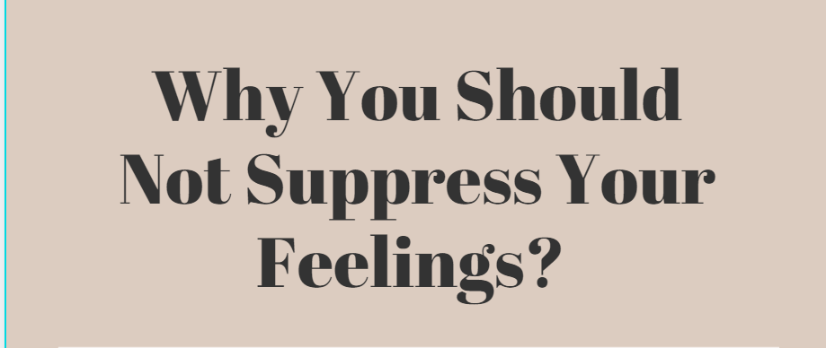 WHY YOU SHOULD NOT SUPPRESS YOUR FEELINGS min 1
