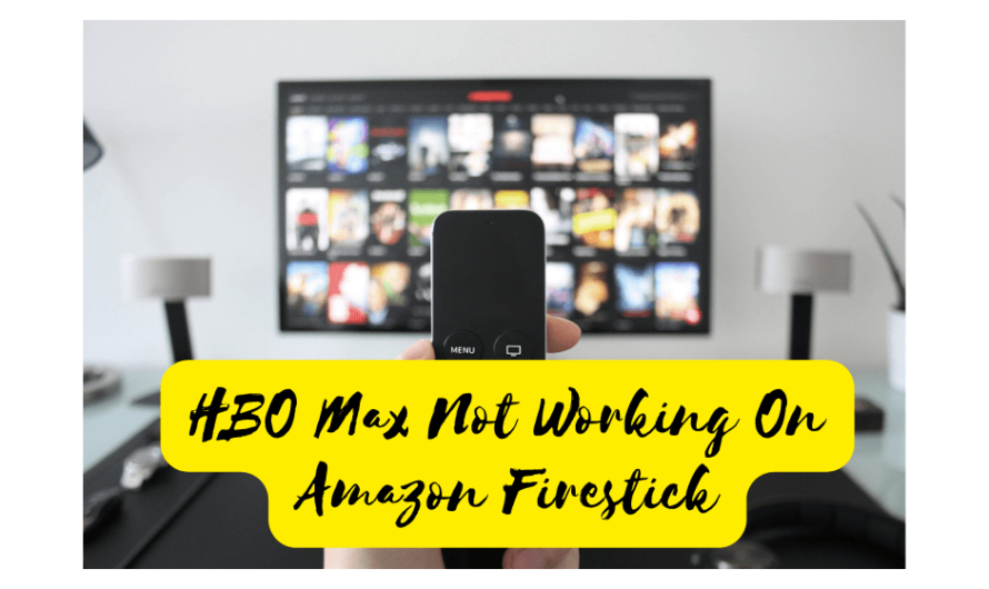 Get Rid Of HBO Max Not Working On Amazon Firestick Problems Once And For All
