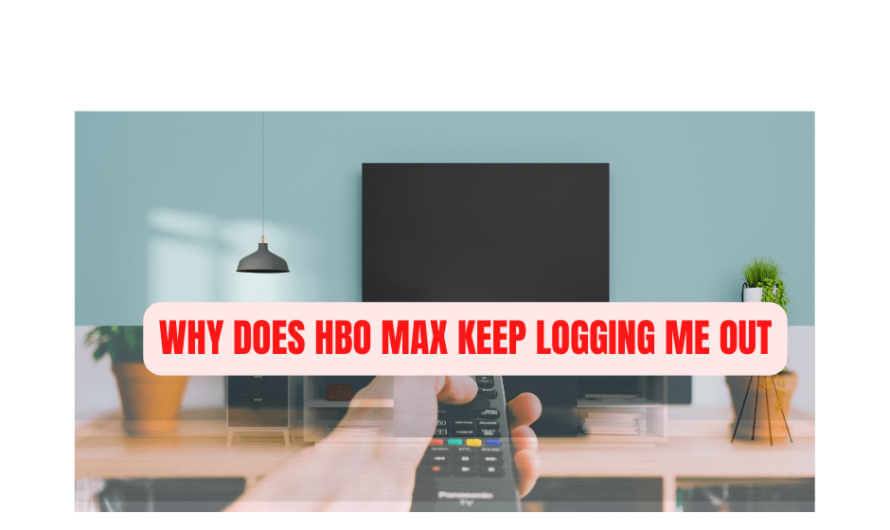Why Does HBO Max Keep Logging Me Out [FIXED]