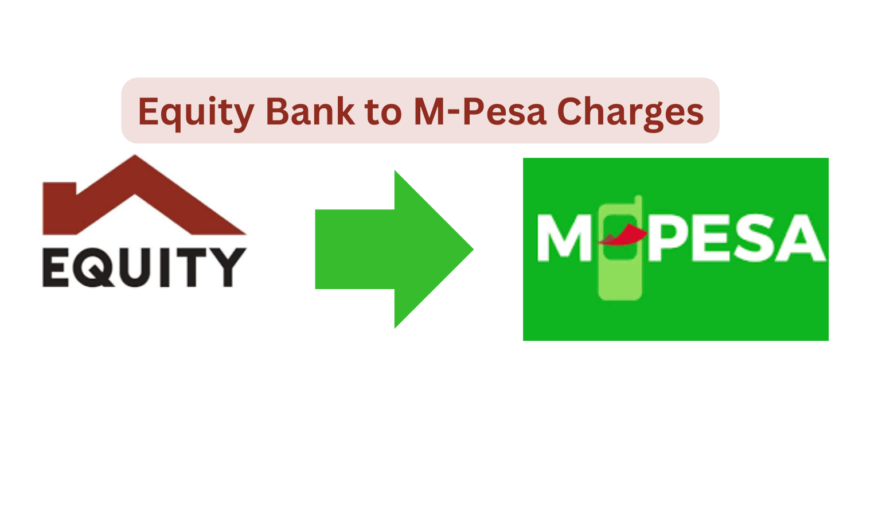 Get to Know Equity Bank to M-Pesa Charges